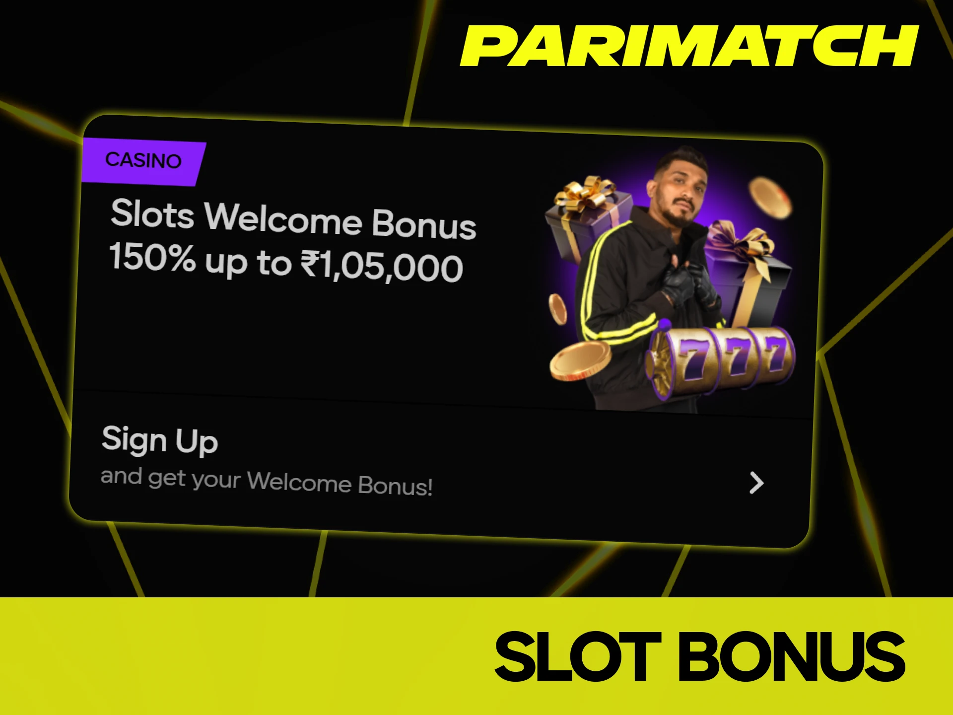 You can receive a slot bonus from Parimatch platform.